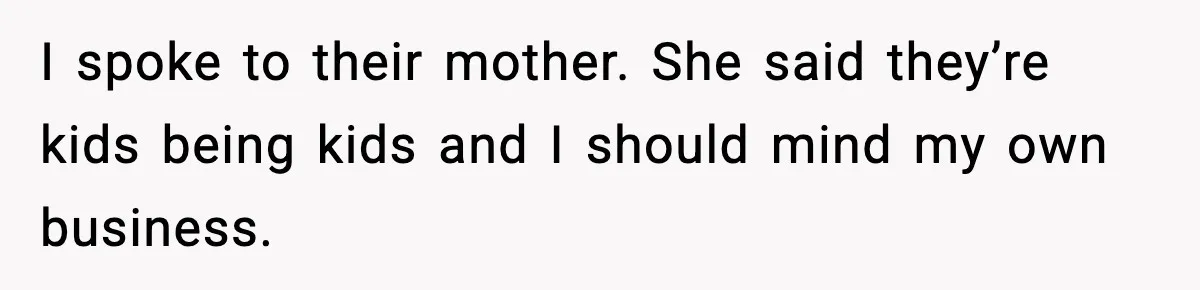 He Asked for Quiet at 2:30AM, Then His Kids Never Kept Anyone Up Again I spoke to their mother. She said they’re kids being kids and I should mind my own business.