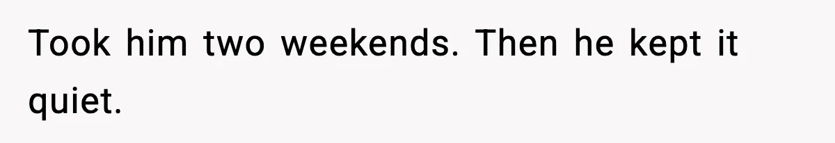 He Asked for Quiet at 2:30AM, Then His Kids Never Kept Anyone Up Again Took him two weekends. Then he kept it quiet.