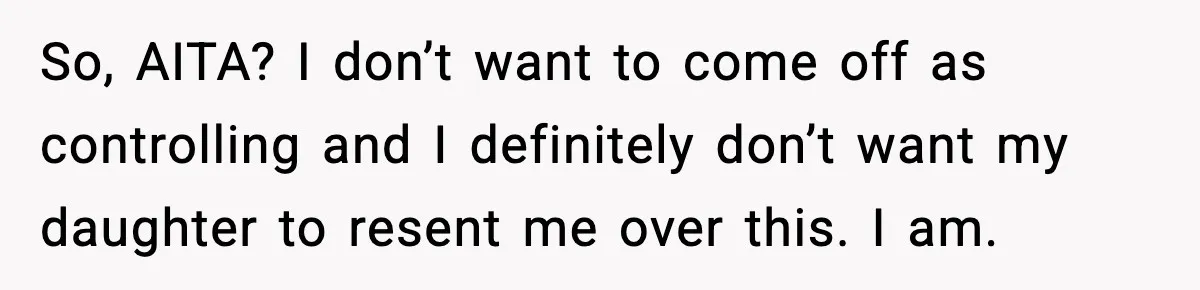 Mom Takes Driving Privileges After Daughter Refuses to Stop Using Two Feet So, AITA? I don’t want to come off as controlling and I definitely don’t want my daughter to resent me over this. I am.