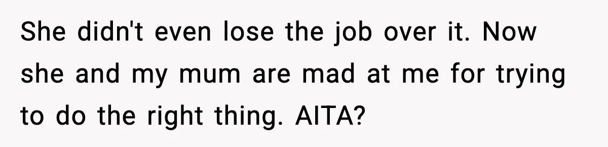 Jealousy or “Protection”? One Email About Sister’s Past Triggers a Family Meltdown She didn't even lose the job over it. Now she and my mum are mad at me for trying to do the right thing. AITA?