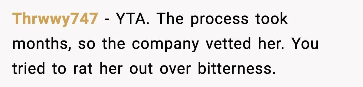 Jealousy or “Protection”? One Email About Sister’s Past Triggers a Family Meltdown Thrwwy747 - YTA. The process took months, so the company vetted her. You tried to rat her out over bitterness.