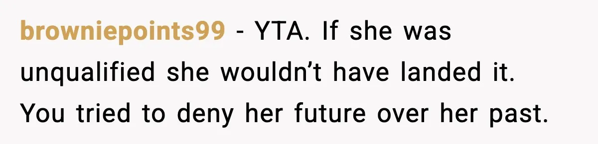 Jealousy or “Protection”? One Email About Sister’s Past Triggers a Family Meltdown browniepoints99 - YTA. If she was unqualified she wouldn’t have landed it. You tried to deny her future over her past.