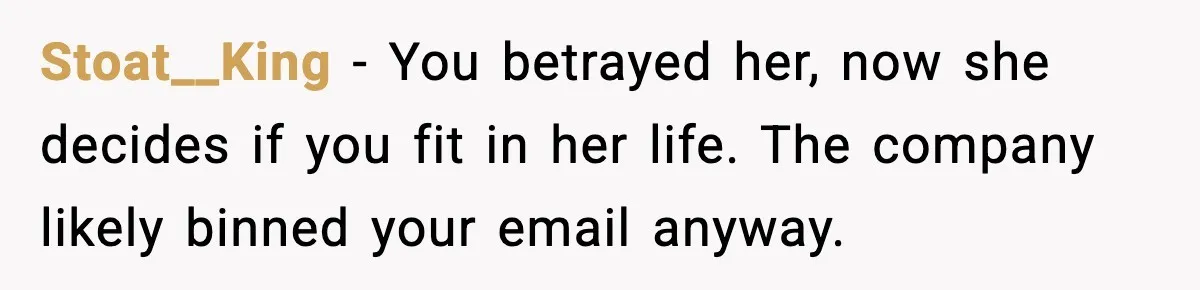 Jealousy or “Protection”? One Email About Sister’s Past Triggers a Family Meltdown Stoat__King - You betrayed her, now she decides if you fit in her life. The company likely binned your email anyway.