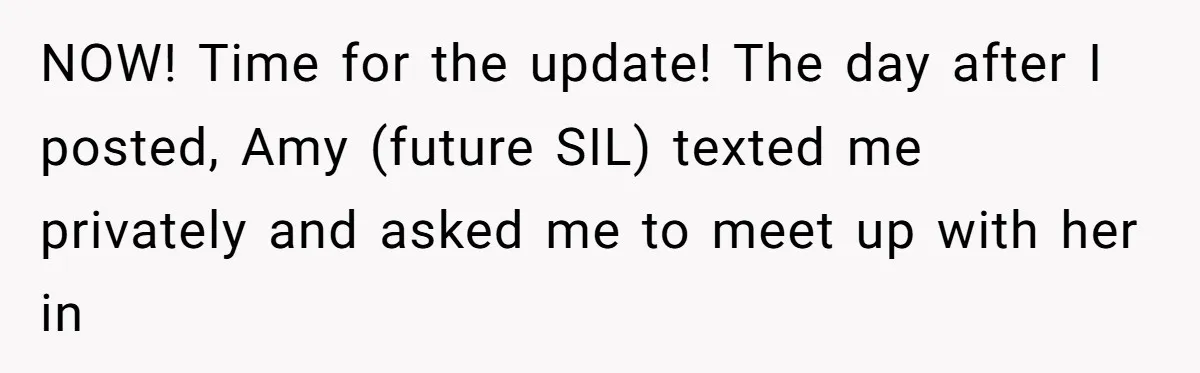 Daughter Reclaims Stolen Heirloom Ring After Brother Uses It for Sneaky Proposal NOW! Time for the update! The day after I posted, Amy (future SIL) texted me privately and asked me to meet up with her in