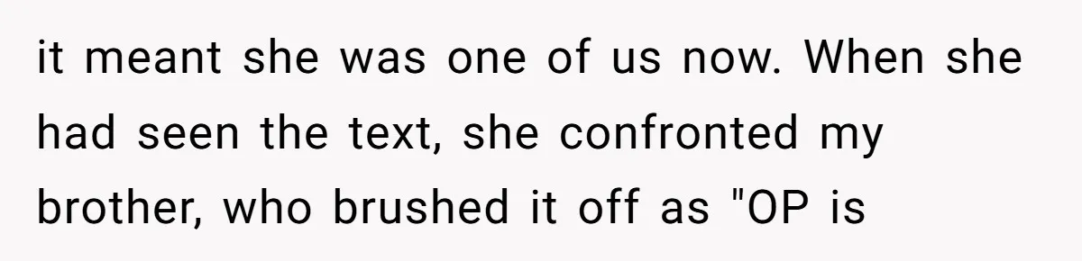 Daughter Reclaims Stolen Heirloom Ring After Brother Uses It for Sneaky Proposal it meant she was one of us now. When she had seen the text, she confronted my brother, who brushed it off as "OP is