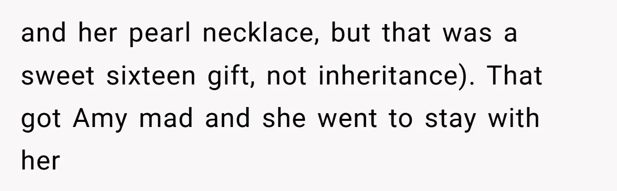 Daughter Reclaims Stolen Heirloom Ring After Brother Uses It for Sneaky Proposal and her pearl necklace, but that was a sweet sixteen gift, not inheritance). That got Amy mad and she went to stay with her