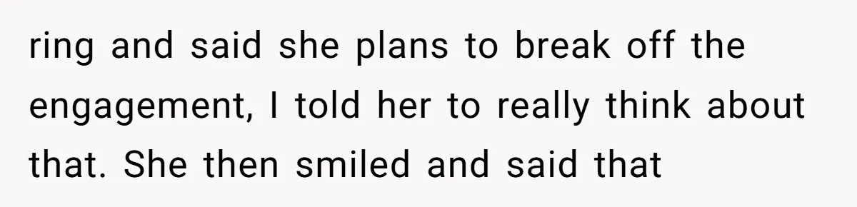 Daughter Reclaims Stolen Heirloom Ring After Brother Uses It for Sneaky Proposal ring and said she plans to break off the engagement, I told her to really think about that. She then smiled and said that