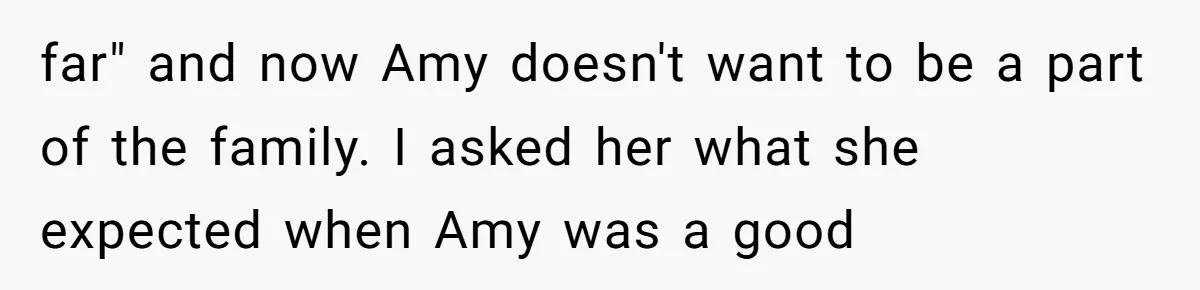 Daughter Reclaims Stolen Heirloom Ring After Brother Uses It for Sneaky Proposal far" and now Amy doesn't want to be a part of the family. I asked her what she expected when Amy was a good