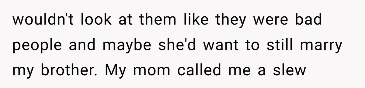 Daughter Reclaims Stolen Heirloom Ring After Brother Uses It for Sneaky Proposal wouldn't look at them like they were bad people and maybe she'd want to still marry my brother. My mom called me a slew