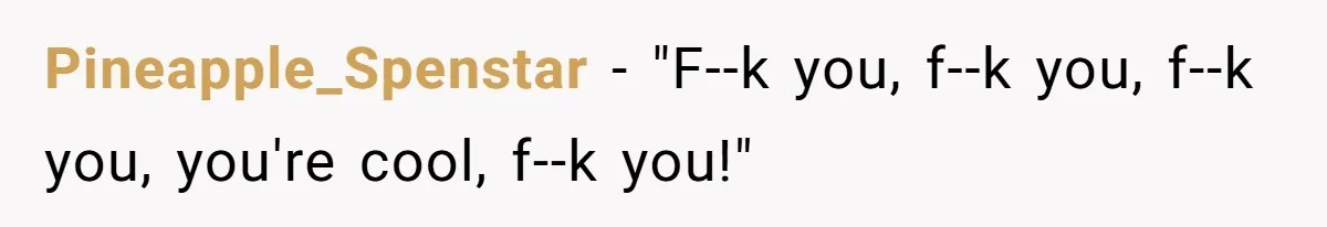 Marketing Pro Exposes Toxic Executive to 150 Colleagues With One Epic Reply-All Email Pineapple_Spenstar - "F--k you, f--k you, f--k you, you're cool, f--k you!"