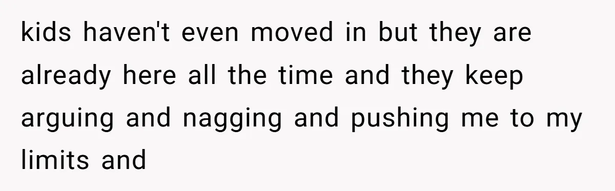 "It’s the Baby’s Room Now": Stepmom Stands Firm as Adult Stepchildren Try to Move Home kids haven't even moved in but they are already here all the time and they keep arguing and nagging and pushing me to my limits and