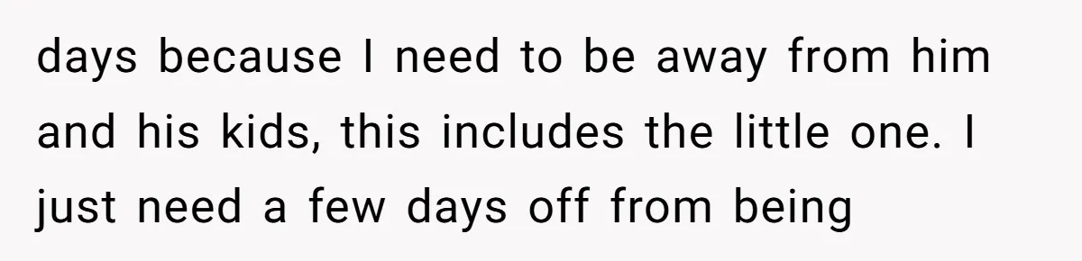 "It’s the Baby’s Room Now": Stepmom Stands Firm as Adult Stepchildren Try to Move Home days because I need to be away from him and his kids, this includes the little one. I just need a few days off from being