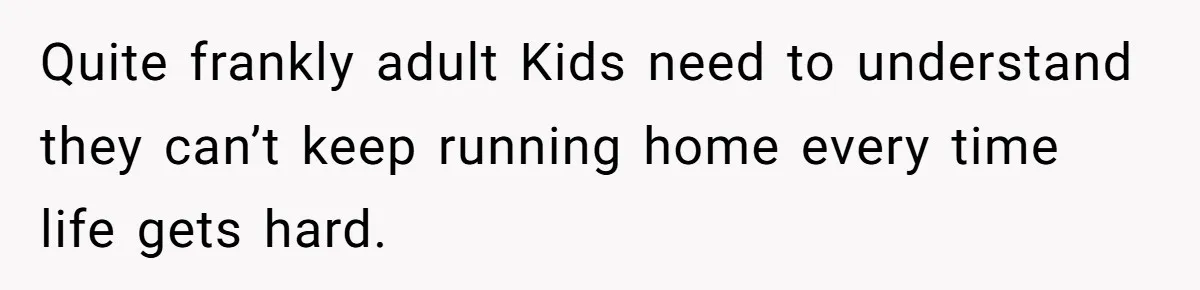 "It’s the Baby’s Room Now": Stepmom Stands Firm as Adult Stepchildren Try to Move Home Quite frankly adult Kids need to understand they can’t keep running home every time life gets hard.