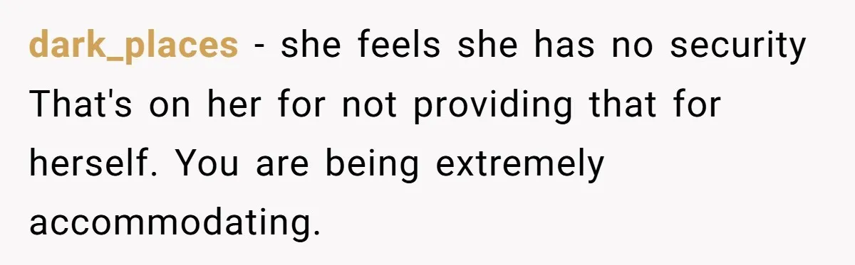 "I Am at His Mercy": The Drama of a Pregnant Ex Living in a House She Cannot Own dark_places - she feels she has no security That's on her for not providing that for herself. You are being extremely accommodating.