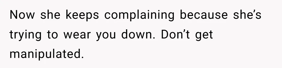 "I Am at His Mercy": The Drama of a Pregnant Ex Living in a House She Cannot Own Now she keeps complaining because she’s trying to wear you down. Don’t get manipulated.