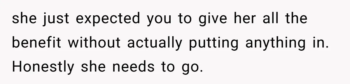 "I Am at His Mercy": The Drama of a Pregnant Ex Living in a House She Cannot Own she just expected you to give her all the benefit without actually putting anything in. Honestly she needs to go.