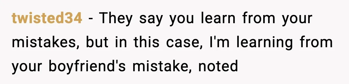twisted34 - They say you learn from your mistakes, but in this case, I'm learning from your boyfriend's mistake, noted