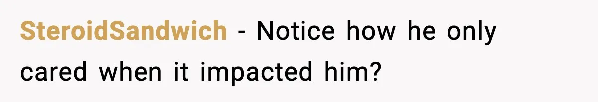 SteroidSandwich - Notice how he only cared when it impacted him?