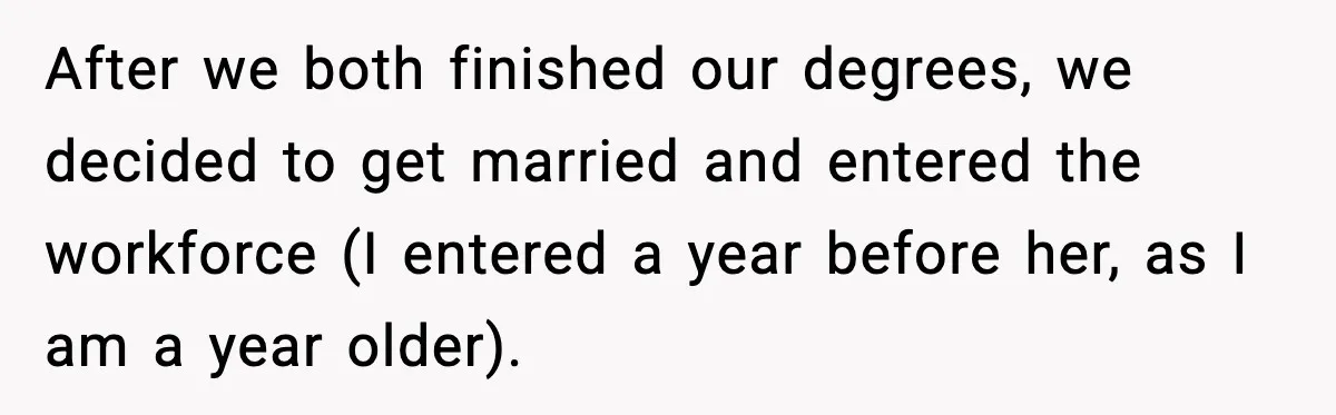 Husband Works 80-Hour Weeks, Wife Refuses Dinner, Marriage Turns Ice Cold After we both finished our degrees, we decided to get married and entered the workforce (I entered a year before her, as I am a year older).