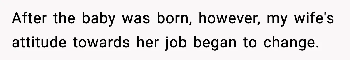 Husband Works 80-Hour Weeks, Wife Refuses Dinner, Marriage Turns Ice Cold After the baby was born, however, my wife's attitude towards her job began to change.