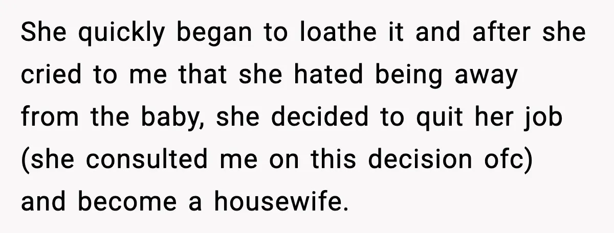 Husband Works 80-Hour Weeks, Wife Refuses Dinner, Marriage Turns Ice Cold She quickly began to loathe it and after she cried to me that she hated being away from the baby, she decided to quit her job (she consulted me on...