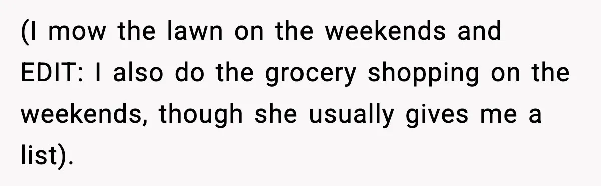 Husband Works 80-Hour Weeks, Wife Refuses Dinner, Marriage Turns Ice Cold (I mow the lawn on the weekends and EDIT: I also do the grocery shopping on the weekends, though she usually gives me a list).