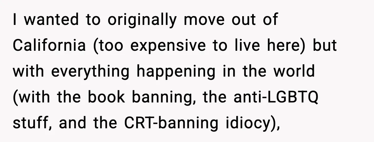 Husband Works 80-Hour Weeks, Wife Refuses Dinner, Marriage Turns Ice Cold I wanted to originally move out of California (too expensive to live here) but with everything happening in the world (with the book banning, the anti-LGBTQ stuff, and the CRT-banning...