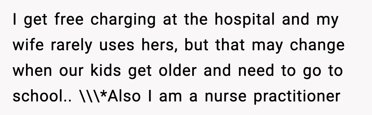 Husband Works 80-Hour Weeks, Wife Refuses Dinner, Marriage Turns Ice Cold I get free charging at the hospital and my wife rarely uses hers, but that may change when our kids get older and need to go to school.. \\\*Also I...