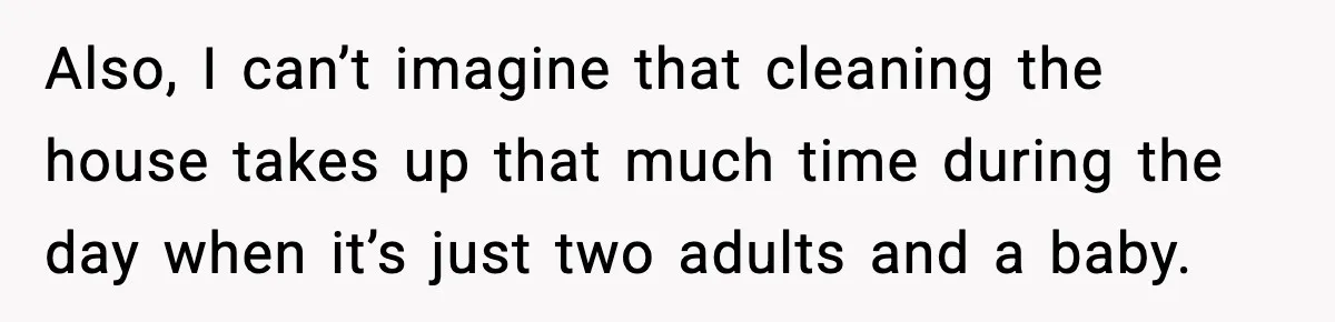 Husband Works 80-Hour Weeks, Wife Refuses Dinner, Marriage Turns Ice Cold Also, I can’t imagine that cleaning the house takes up that much time during the day when it’s just two adults and a baby.