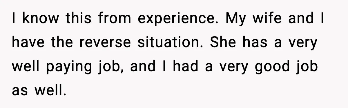 Husband Works 80-Hour Weeks, Wife Refuses Dinner, Marriage Turns Ice Cold I know this from experience. My wife and I have the reverse situation. She has a very well paying job, and I had a very good job as well.