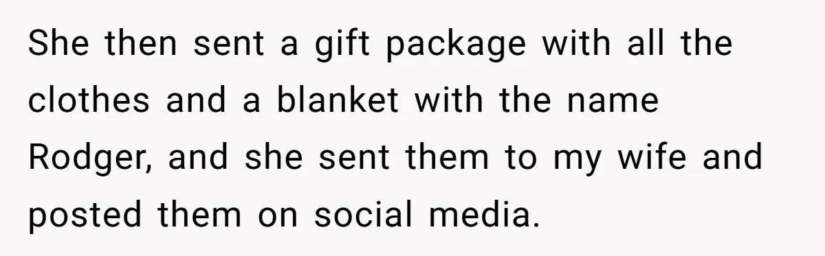 She then sent a gift package with all the clothes and a blanket with the name Rodger, and she sent them to my wife and posted them on social media.