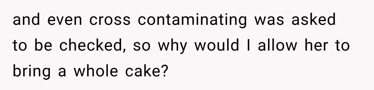 Guest Brings A Homemade Birthday Cake With Nuts, Despite Allergy Warning, Gets Banned From Party and even cross contaminating was asked to be checked, so why would I allow her to bring a whole cake?