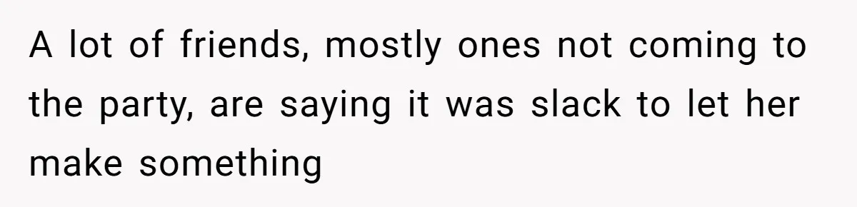 Guest Brings A Homemade Birthday Cake With Nuts, Despite Allergy Warning, Gets Banned From Party A lot of friends, mostly ones not coming to the party, are saying it was slack to let her make something