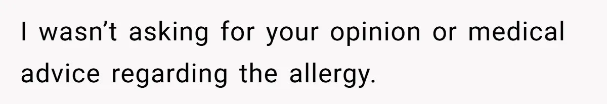 Guest Brings A Homemade Birthday Cake With Nuts, Despite Allergy Warning, Gets Banned From Party I wasn’t asking for your opinion or medical advice regarding the allergy.