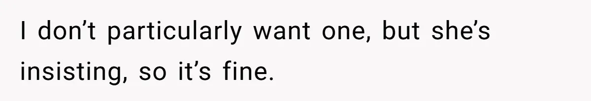 Future MIL Offers To Pay For Wedding Brunch, Then Refuses To Respect The Couple’s Diet I don’t particularly want one, but she’s insisting, so it’s fine.