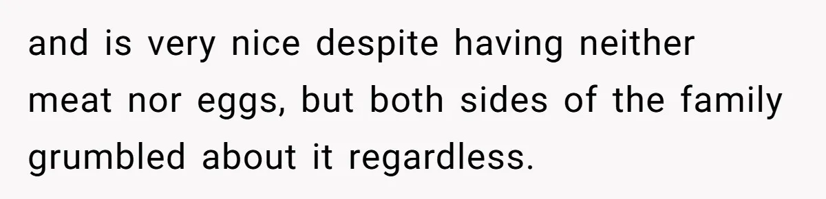 Future MIL Offers To Pay For Wedding Brunch, Then Refuses To Respect The Couple’s Diet and is very nice despite having neither meat nor eggs, but both sides of the family grumbled about it regardless.