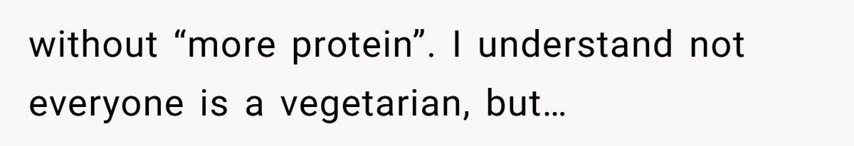 Future MIL Offers To Pay For Wedding Brunch, Then Refuses To Respect The Couple’s Diet without “more protein”. I understand not everyone is a vegetarian, but…
