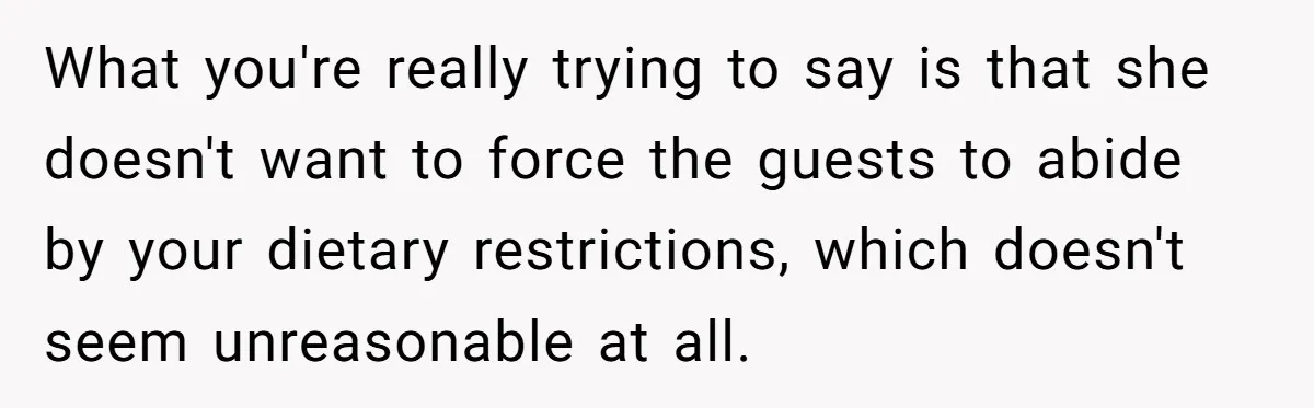 Future MIL Offers To Pay For Wedding Brunch, Then Refuses To Respect The Couple’s Diet What you're really trying to say is that she doesn't want to force the guests to abide by your dietary restrictions, which doesn't seem unreasonable at all.