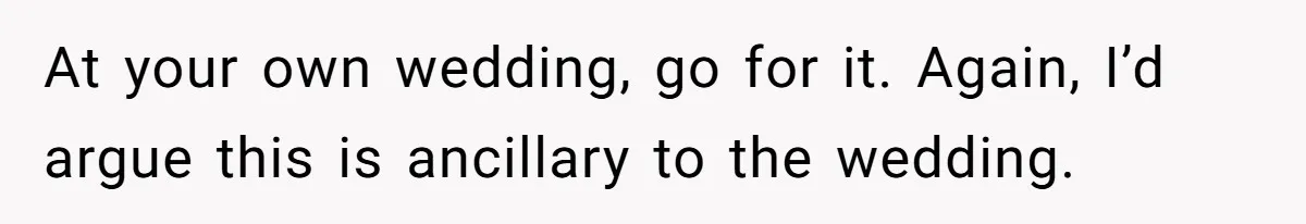 Future MIL Offers To Pay For Wedding Brunch, Then Refuses To Respect The Couple’s Diet At your own wedding, go for it. Again, I’d argue this is ancillary to the wedding.