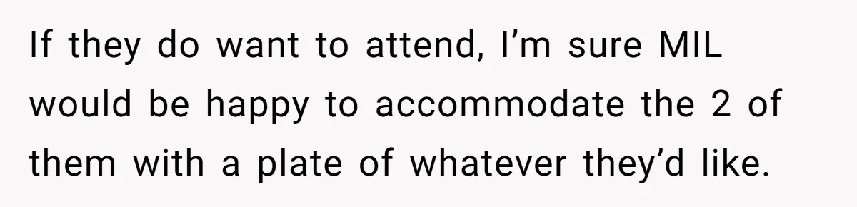 Future MIL Offers To Pay For Wedding Brunch, Then Refuses To Respect The Couple’s Diet If they do want to attend, I’m sure MIL would be happy to accommodate the 2 of them with a plate of whatever they’d like.