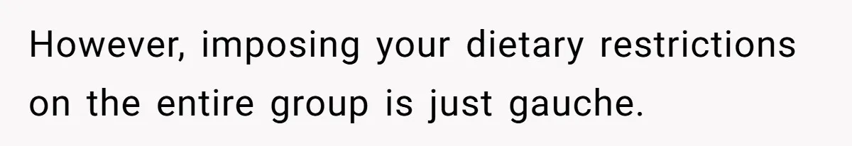 Future MIL Offers To Pay For Wedding Brunch, Then Refuses To Respect The Couple’s Diet However, imposing your dietary restrictions on the entire group is just gauche.