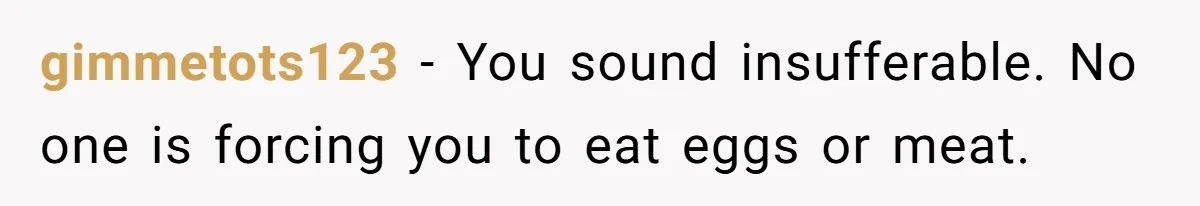 Future MIL Offers To Pay For Wedding Brunch, Then Refuses To Respect The Couple’s Diet gimmetots123 − You sound insufferable. No one is forcing you to eat eggs or meat.