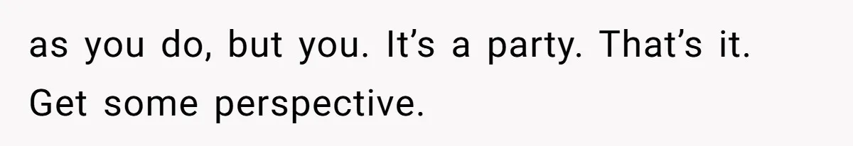 Future MIL Offers To Pay For Wedding Brunch, Then Refuses To Respect The Couple’s Diet as you do, but you. It’s a party. That’s it. Get some perspective.