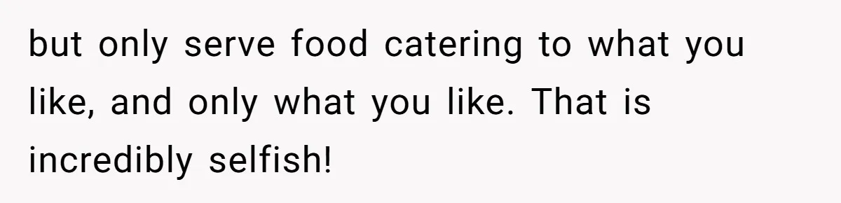 Future MIL Offers To Pay For Wedding Brunch, Then Refuses To Respect The Couple’s Diet but only serve food catering to what you like, and only what you like. That is incredibly selfish!