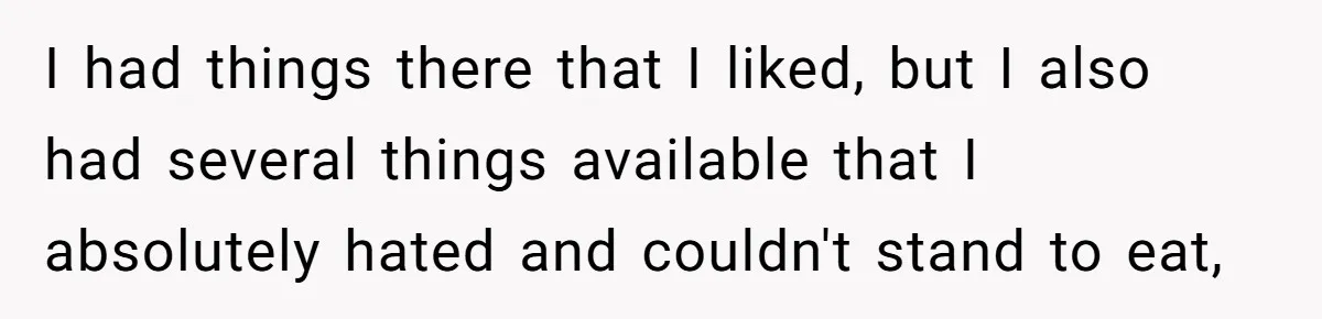 Future MIL Offers To Pay For Wedding Brunch, Then Refuses To Respect The Couple’s Diet I had things there that I liked, but I also had several things available that I absolutely hated and couldn't stand to eat,