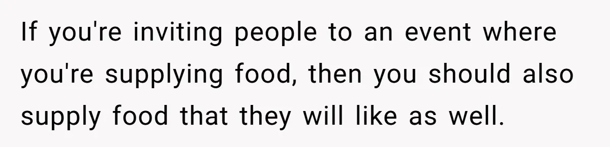 Future MIL Offers To Pay For Wedding Brunch, Then Refuses To Respect The Couple’s Diet If you're inviting people to an event where you're supplying food, then you should also supply food that they will like as well.