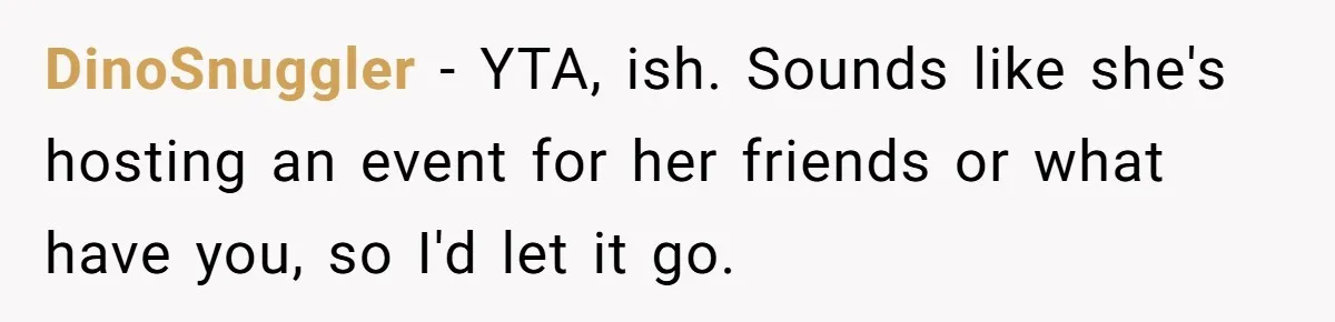 Future MIL Offers To Pay For Wedding Brunch, Then Refuses To Respect The Couple’s Diet DinoSnuggler − YTA, ish. Sounds like she's hosting an event for her friends or what have you, so I'd let it go.
