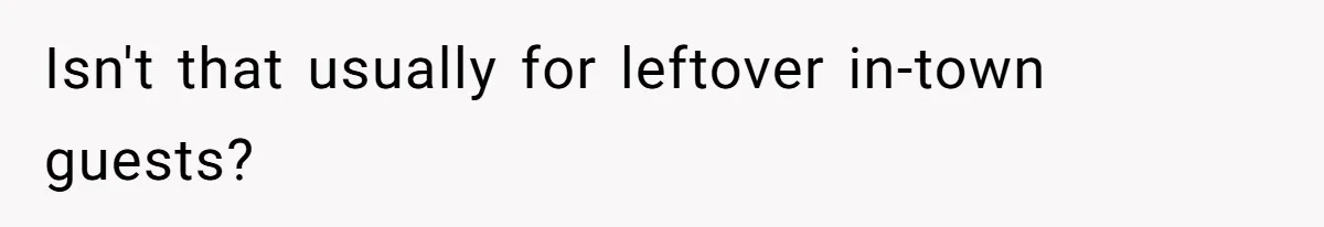 Future MIL Offers To Pay For Wedding Brunch, Then Refuses To Respect The Couple’s Diet Isn't that usually for leftover in-town guests?