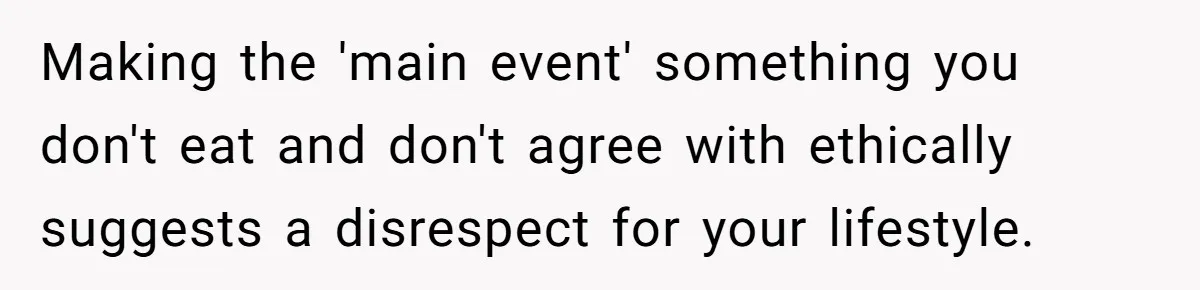 Future MIL Offers To Pay For Wedding Brunch, Then Refuses To Respect The Couple’s Diet Making the 'main event' something you don't eat and don't agree with ethically suggests a disrespect for your lifestyle.