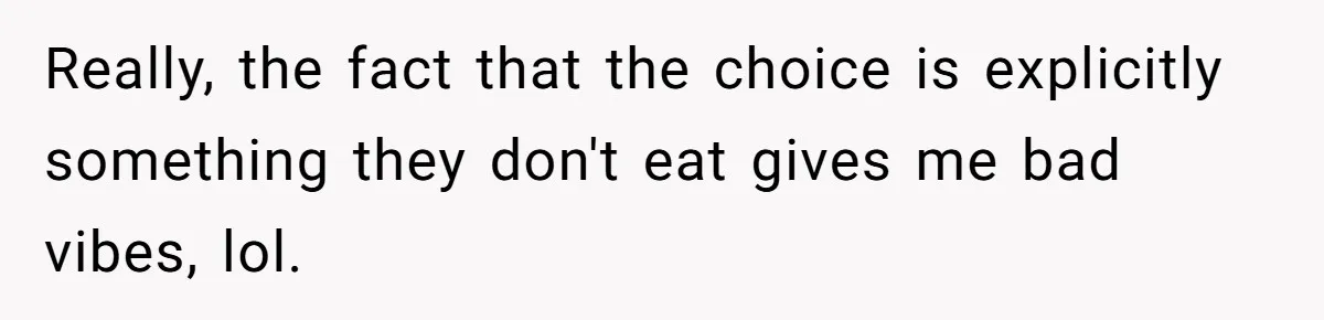 Future MIL Offers To Pay For Wedding Brunch, Then Refuses To Respect The Couple’s Diet Really, the fact that the choice is explicitly something they don't eat gives me bad vibes, lol.